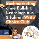 Buchmarketing ohne Bullshit: Learnings aus 2 Jahren Write Choice Club artwork