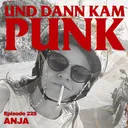 225: Anja (KENNY KENNY OH OH, GLITCH) – Und dann kam Punk artwork