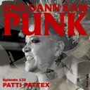 132: Patti Pattex (ALCONAUTS, RATTLE RATS, SCATTERGUN, CUT MY SKIN) - Und dann kam Punk artwork