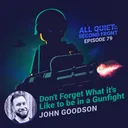 79. Don’t Forget What it’s Like to be in a Gunfight with John Goodson artwork
