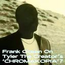FRANK OCEAN ON TYLER THE CREATOR'S 'CHROMAKOPIA'? artwork