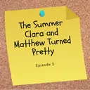 Episode 5: The Summer Clara and Matthew Turned Pretty artwork