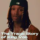 The Tragic Story of King Von artwork