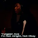 Yungeen Ace - I'm Not Alright, Not Okay artwork