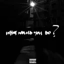 WHAT WOULD YOU DO - AZ CHIKE artwork