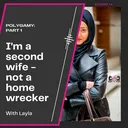 14. Polygamy Part 1: I'm a second wife -  not a home wrecker (with Layla) artwork