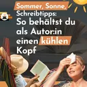 Sommer, Sonne, Schreibtipps: So behältst du als Autor:in einen kühlen Kopf artwork