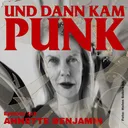 118: Annette Benjamin (HANS-A-PLAST, DIE BENJAMINS) - Und dann kam Punk artwork