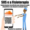 SUS e Fisioterapia: conhecimentos de uma profissão num sistema de saúde integralista e sua atuação na Atenção Básica artwork