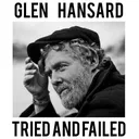 Glen Hansard - Tried And Failed artwork