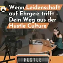 Wenn Leidenschaft auf Ehrgeiz trifft – Dein Weg aus der Hustle Culture artwork