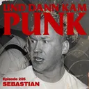 205: Sebastian (TOTAL REALITY, BLOCKAGE, SFR Records, Tangible Material, Naked Among Wolves) - Und dann kam Punk artwork