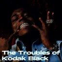 The Troubles of Kodak Black artwork