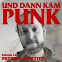 112: Patrick Martitz (DISGUSTING NEWS, PHANTOM PAIN, Rants Raves Reviews Podcast, Schädelbruch Platten) - Und dann kam Punk artwork