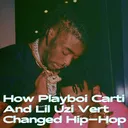 How Playboi Carti And Lil Uzi Vert Changed Hip-Hop artwork