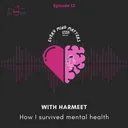 13. How I survived mental health (with Harmeet) artwork