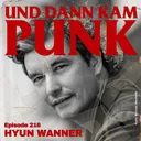 216: Hyun Wanner - Und dann kam Punk artwork