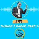 (Ep. 136) Things I Know, Part 2 artwork
