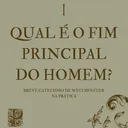 001 • Qual é o Fim Principal do Homem? | Breve Catecismo de Westminster Na Prática artwork