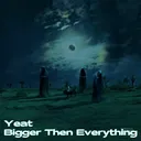 Yeat - Bigger Then Everything artwork