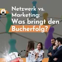 Netzwerk vs. Marketing – Mit Vitamin B oder Followern zum Bucherfolg? artwork