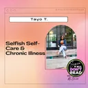 Selfish Self-Care & Chronic Illness with Tayo artwork