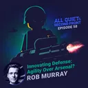 58. Innovating Defense: Agility Over Arsenal? with Rob Murray artwork