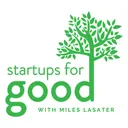 Startups For Good Teaser hosted by Miles Lasater artwork