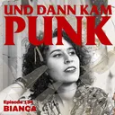 154: Bianca (Okapi Riot, SNUTSKALLAR, grünkern) - Und dann kam Punk artwork