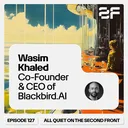 127. AI and the Battle for the Mind with Wasim Khaled, Co-Founder & CEO of Blackbird.AI artwork