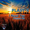 PLAST-X - I need you (Original mix) artwork