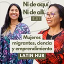 E51. Mujeres migrantes, ciencia y emprendimiento en Barcelona con @Latinhub artwork