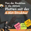 Von der Reaktion in die Aktion: Plotten mit der 4-Akt-Struktur (mit neuer Zeilenschlingerin) artwork
