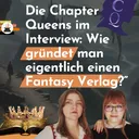 Die Chapter Queens im Interview: Wie gründet man eigentlich einen Fantasy Verlag artwork