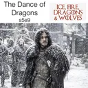 s5e9 The Dance of Dragons - Ice Fire Dragons & Wolves: The Game of Thrones Podcast artwork
