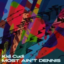 Kid Cudi - MOST AIN'T DENNIS artwork