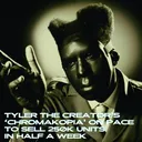 TYLER THE CREATOR'S 'CHROMAKOPIA' ON PACE TO SELL 250K UNITS IN HALF A WEEK artwork