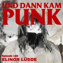 155: Elinor Lüdde (SLEAZY INC. OPERATED, MIO, DEAFHEX, CORECASS, MOOR) - Und dann kam Punk artwork