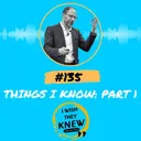 (Ep. 135) Things I Know, Part 1 artwork