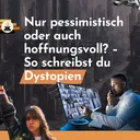 Nur pessimistisch oder auch hoffnungsvoll? – So schreibst du Dystopien artwork