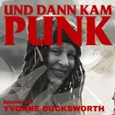 110: Yvonne Ducksworth (COMBAT NOT CONFORM, MANSON YOUTH, JINGO DE LUNCH, TREEDEON) - Und dann kam Punk artwork