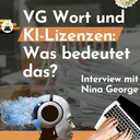 VG Wort und die KI-Lizenz: Was hat das zu bedeuten? (Interview mit Nina George) artwork