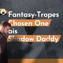 Fantasytropes: Chosen One bis Shadow Daddy artwork