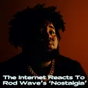 The Internet Reacts To Rod Wave's ‘Nostalgia’ artwork