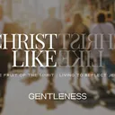 Gentleness || Pastor Ben Bigaouette || Christlike: The Fruit of the Spirit artwork