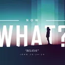 Now What?: Believe | Pastor Jeff Seaver artwork