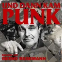 156: Bernd Begemann (VATIKAN, DIE ANTWORT, BERND BEGEMANN & DIE BEFREIUNG) - Und dann kam Punk artwork