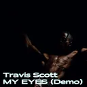 Travis Scott - MY EYES (Demo) artwork