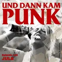 139: Jule (ATTENTION! ROOKIES, PEEL, RUMBLE DELUXE) - Und dann kam Punk artwork