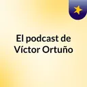Episodio 3 - El podcast de Víctor Ortuño artwork